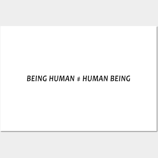 Being Human is not equal to Human Being Posters and Art